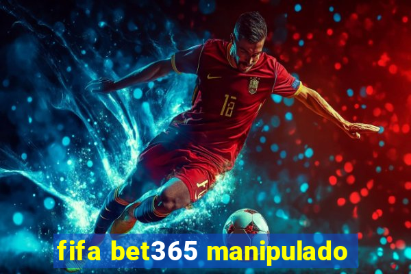 fifa bet365 manipulado